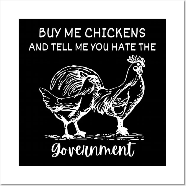 Buy Me Chickens And Tell Me You Hate The Government Wall Art by StarMa